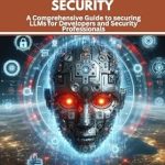 Unlocking the Future of AI: A Must-Read Review of ‘Large Language Model Security: A Comprehensive Guide to Securing LLMs for Developers and Security Professionals’