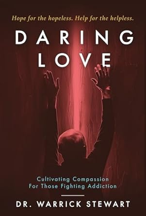 Transform Your Understanding: A Must-Read Review of Daring Love: Cultivating Compassion For Those Fighting Addiction
