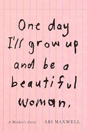 Discover the Heartfelt Journey in ‘One Day I’ll Grow Up and Be a Beautiful Woman: A Mother’s Story’ – A Must-Read for Every Parent!