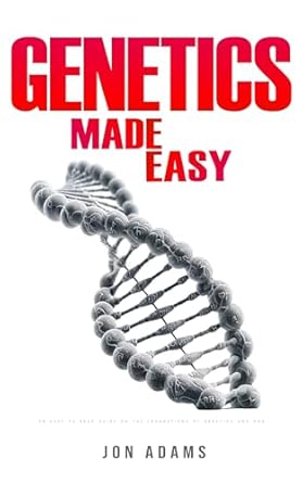 Unlock the Secrets of DNA: A Must-Read Review of ‘Genetics Made Easy: An Easy To Read Guide On The Foundations Of Genetics and DNA’