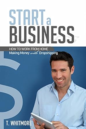 Essential Guide to E-Commerce Success: A Comprehensive Review of ‘How to Start a Business: How to Work from Home Making Money with Dropshipping from Amazon’