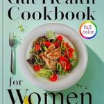 Discover the Secrets to a Healthier Digestive System: A Comprehensive Review of the GUT HEALTH COOKBOOK FOR WOMEN: The Ultimate Guide to Women’s Gut Health: Tips, Diets, and Solutions for a Healthier Digestive System