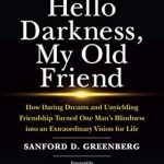 Transformative Insights and Inspiring Bonds: A Review of ‘Hello Darkness, My Old Friend: How Daring Dreams and Unyielding Friendship Turned One Man’s Blindness Into an Extraordinary Vision for Life’