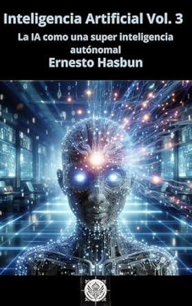 Descubre el Futuro de la Tecnología: Reseña de ‘Inteligencia Artificial Vol. 3: La IA como una Super Inteligencia Autónoma (Spanish Edition)’