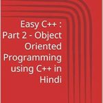 Unlock the Power of OOP: A Comprehensive Review of ‘Easy C++: Part 2 – Object Oriented Programming using C++ in Hindi: All About Object Oriented Programming, Member Functions, Constructor, Encapsulation, Inheritance, Polymorphism (Hindi Edition)’ Unlock the Power of OOP: A Comprehensive Review of ‘Easy C++: Part 2 – Object Oriented Programming using C++ in Hindi: All About Object Oriented Programming, Member Functions, Constructor, Encapsulation, Inheritance, Polymorphism (Hindi Edition)’
