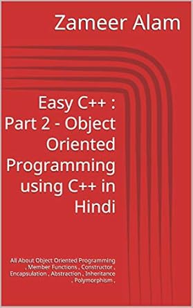 Unlock the Power of OOP: A Comprehensive Review of ‘Easy C++: Part 2 – Object Oriented Programming using C++ in Hindi: All About Object Oriented Programming, Member Functions, Constructor, Encapsulation, Inheritance, Polymorphism (Hindi Edition)’