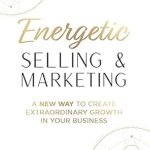 Unlock Your Business Potential: A Must-Read Review of ‘Energetic Selling and Marketing: A New Way to Create Extraordinary Growth in Your Business’ from Amazon