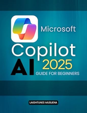 Unlock Your Potential: A Comprehensive Review of ‘Microsoft Copilot AI 2025 Guide For Beginners: Master AI-Powered Workflows to Boost Productivity and Creativity’