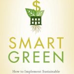 Transform Your Business with Insights from This Must-Read: Smart Green: How to Implement Sustainable Business Practices in Any Industry – and Make Money