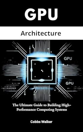 Must-Read Insights: GPU Architecture: The Ultimate Guide to Building High-Performance Computing Systems