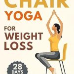 Transform Your Fitness Journey: A Comprehensive Review of ‘Chair Yoga for Weight Loss: 28-Day Workout Program with Illustrated Poses to Increase Strength, Flexibility, Balance and Lose Weight’ Including Music Playlists for Training and Stress Management