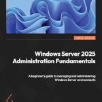 Unlock Your IT Potential: A Comprehensive Review of ‘Windows Server 2025 Administration Fundamentals: A Beginner’s Guide to Managing and Administering Windows Server Environments’ Unlock Your IT Potential: A Comprehensive Review of ‘Windows Server 2025 Administration Fundamentals: A Beginner’s Guide to Managing and Administering Windows Server Environments’