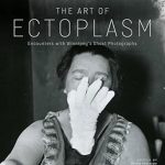 Unveiling the Supernatural: A Captivating Review of The Art of Ectoplasm: Encounters with Winnipeg’s Ghost Photographs