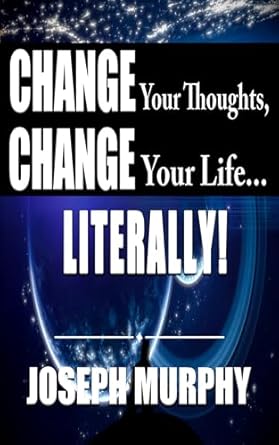 Transform Your Mindset: A Must-Read Review of Change Your Thoughts, Change Your Life…Literally! (Short Spirituality Books)