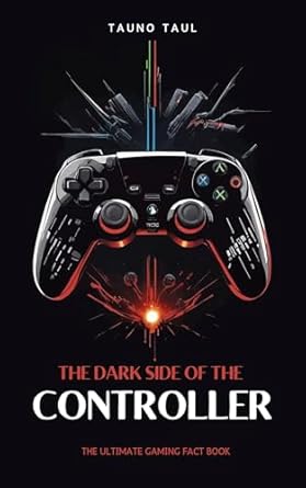 Uncover the Secrets of Gaming History: A Must-Read Review of ‘The Dark Side of The Controller: The Ultimate Gaming Fact Book’ – Video Game Facts & Trivia for Gamers of All Ages