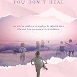 Transformative and Heartfelt: Momma, You Don’t Heal: For All the Mothers Struggling to Rebuild Their Life and Find Purpose After Child Loss