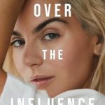 An Unforgettable Journey of Redemption: Over the Influence: A Memoir from Amazon