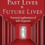 Unlocking the Secrets of Self-Discovery: A Review of ‘Doors to Past Lives & Future Lives: Practical Applications of Self-Hypnosis’ Unlocking the Secrets of Self-Discovery: A Review of ‘Doors to Past Lives & Future Lives: Practical Applications of Self-Hypnosis’
