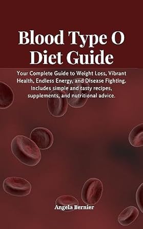 Unlock Your Health Potential: A Comprehensive Review of the Blood Type O Diet Guide – Your Complete Guide to Weight Loss, Vibrant Health, Endless Energy, and Disease Fighting