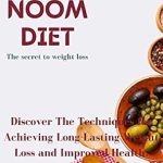 Unlock Your Weight Loss Potential: A Comprehensive Review of ‘Brand New Noom Diet Secrets: Discover The Techniques for Achieving Long-Lasting Weight Loss and Improved Health’