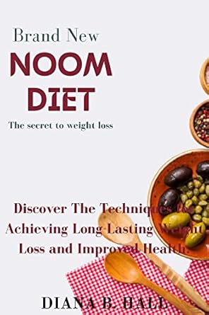 Unlock Your Weight Loss Potential: A Comprehensive Review of ‘Brand New Noom Diet Secrets: Discover The Techniques for Achieving Long-Lasting Weight Loss and Improved Health’