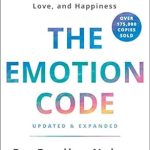 Discover the Secrets to Emotional Healing: A Comprehensive Review of The Emotion Code: How to Release Your Trapped Emotions for Abundant Health, Love, and Happiness (Updated and Expanded Edition)
