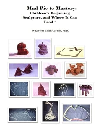 Unlocking Creativity: A Must-Read Review of Mud Pie to Mastery: Children’s Beginning Sculpture and Where It Can Lead