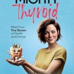 Unlocking Vitality: A Comprehensive Review of The Small but Mighty Thyroid: Meet Your Tiny Queen of Health and Energy
