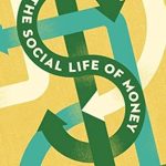 Discover the Intriguing Insights in Our Review of The Social Life of Money