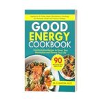 Unlock Your Health Potential: A Review of ‘Good Energy Cookbook: Transformative Recipes to Power Your Metabolism and Elevate Your Life Inspired by Dr. Casey Means’ Revolutionary Teachings on Metabolic Health and Wellness’