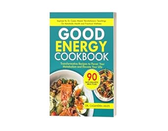 Unlock Your Health Potential: A Review of ‘Good Energy Cookbook: Transformative Recipes to Power Your Metabolism and Elevate Your Life Inspired by Dr. Casey Means’ Revolutionary Teachings on Metabolic Health and Wellness’