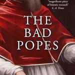 Unveiling the Scandalous Truth: A Deep Dive into The Bad Popes (The Mad, Bad and Ugly of Italian History)