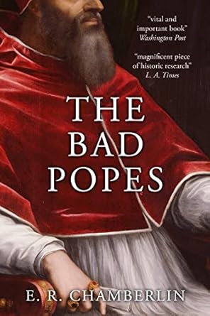 Unveiling the Scandalous Truth: A Deep Dive into The Bad Popes (The Mad, Bad and Ugly of Italian History)