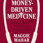 Uncovering the Shocking Truth: A Review of *Money-Driven Medicine: The Real Reason Health Care Costs So Much* Uncovering the Shocking Truth: A Review of *Money-Driven Medicine: The Real Reason Health Care Costs So Much*