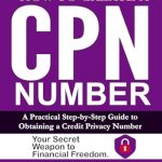 Unlock Financial Freedom: A Must-Read Review of ‘How To Create A CPN NUMBER: A Practical Step-by-Step Guide to Obtaining a Credit Privacy Number – Your Secret Weapon to Financial Freedom’