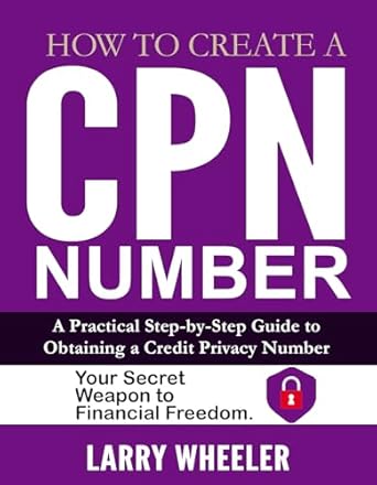 Unlock Financial Freedom: A Must-Read Review of ‘How To Create A CPN NUMBER: A Practical Step-by-Step Guide to Obtaining a Credit Privacy Number – Your Secret Weapon to Financial Freedom’