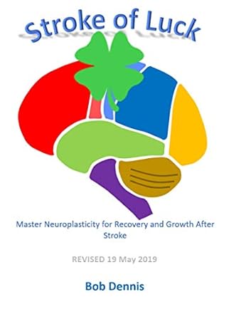 Discover the Secrets to Recovery: A Comprehensive Review of ‘Stroke of Luck: Master Neuroplasticity for Recovery and Growth After Stroke’