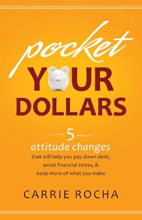 Transform Your Finances: A Comprehensive Review of ‘Pocket Your Dollars: 5 Attitude Changes That Will Help You Pay Down Debt, Avoid Financial Stress, & Keep More of What You Make’