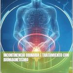 Transform Your Life with This Insightful Guide: INCONTINENCIA URINARIA | Tratamiento con biomagnetismo (Spanish Edition)