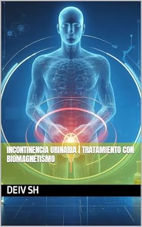 Transform Your Life with This Insightful Guide: INCONTINENCIA URINARIA | Tratamiento con biomagnetismo (Spanish Edition)