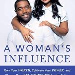 Discover the Transformative Insights in ‘A Woman’s Influence: Own Your Worth, Cultivate Your Power, and Change Your Relationships for the Better’ – A Must-Read Guide to Love and Relationships! Discover the Transformative Insights in ‘A Woman’s Influence: Own Your Worth, Cultivate Your Power, and Change Your Relationships for the Better’ – A Must-Read Guide to Love and Relationships!
