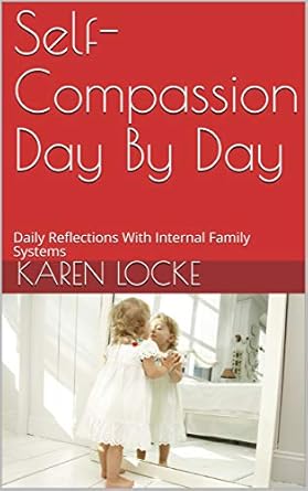 Discover the Healing Power of Self-Compassion: A Review of Self-Compassion Day By Day: Daily Reflections With Internal Family Systems