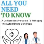 Essential Insights: Hashimoto’s Disease: All You Need To Know: A Comprehensive Guide To Managing The Autoimmune Condition