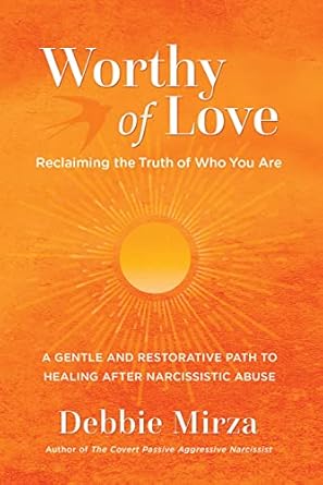 Transform Your Healing Journey: A Must-Read Review of *Worthy of Love: A Gentle and Restorative Path to Healing After Narcissistic Abuse (The Narcissism Series Book 2)*