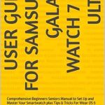 Unlock the Full Potential of Your Smartwatch: USER GUIDE FOR SAMSUNG GALAXY WATCH 7 & 7 ULTRA – Comprehensive Beginners Seniors Manual to Set Up and Master Your Smartwatch plus Tips & Tricks For Wear OS 5 Unlock the Full Potential of Your Smartwatch: USER GUIDE FOR SAMSUNG GALAXY WATCH 7 & 7 ULTRA – Comprehensive Beginners Seniors Manual to Set Up and Master Your Smartwatch plus Tips & Tricks For Wear OS 5