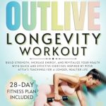 Unlock Your Best Health: A Comprehensive Review of The 10-Minute Outlive Longevity Workout – Build Strength, Increase Energy, and Revitalize Your Health with Quick and Effective Exercises Inspired by Peter Attia’s Teachings for a Longer, Healthier Life Unlock Your Best Health: A Comprehensive Review of The 10-Minute Outlive Longevity Workout – Build Strength, Increase Energy, and Revitalize Your Health with Quick and Effective Exercises Inspired by Peter Attia’s Teachings for a Longer, Healthier Life