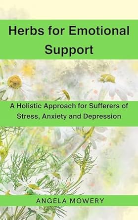 Transform Your Mental Wellness: A Must-Read Review of ‘Herbs for Emotional Support: A Holistic Approach for Sufferers of Stress, Anxiety and Depression’