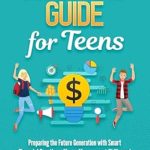 Unlocking Financial Success: A Comprehensive Review of ‘Investing Guide for Teens: Preparing the Future Generation with Smart Financial Practices, Money Management Skills, and Wealth Preservation Strategies in an Evolving World’