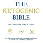 Unveiling the Secrets of Weight Loss: A Comprehensive Review of the Ketogenic Bible: The Authoritative Guide to Ketosis