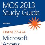 Unlock Your Database Mastery: A Comprehensive Review of MOS 2013 Study Guide for Microsoft Access (MOS Study Guide)
